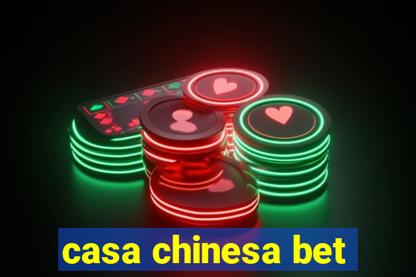 casa chinesa bet